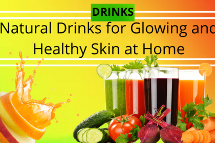 Natural Drinks for Glowing and Healthy Skin at Home