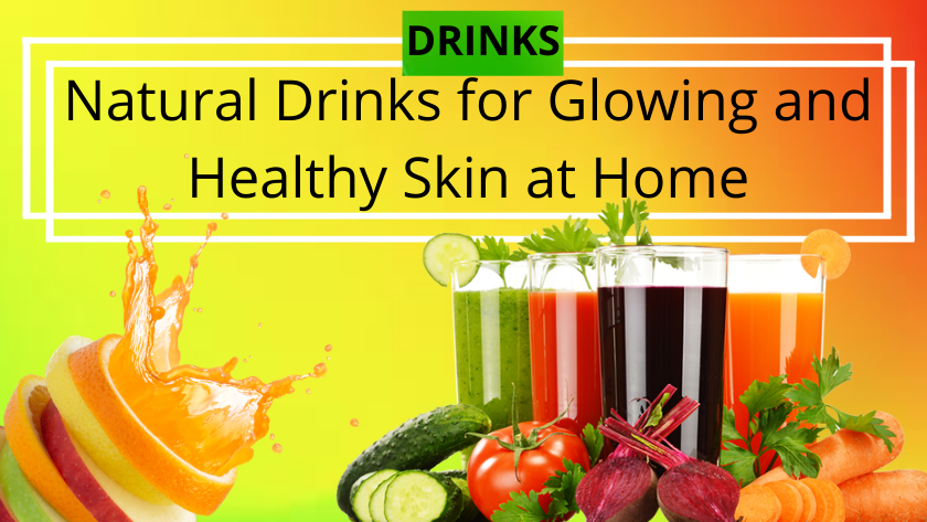 Natural Drinks for Glowing and Healthy Skin at Home