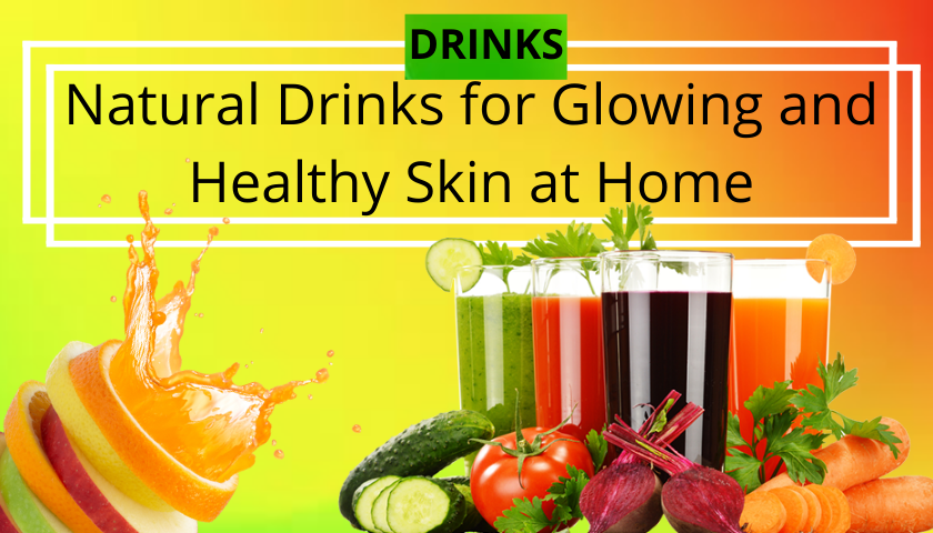 Natural Drinks for Glowing and Healthy Skin at Home