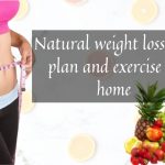 Natural weight loss diet plan and exercise at home