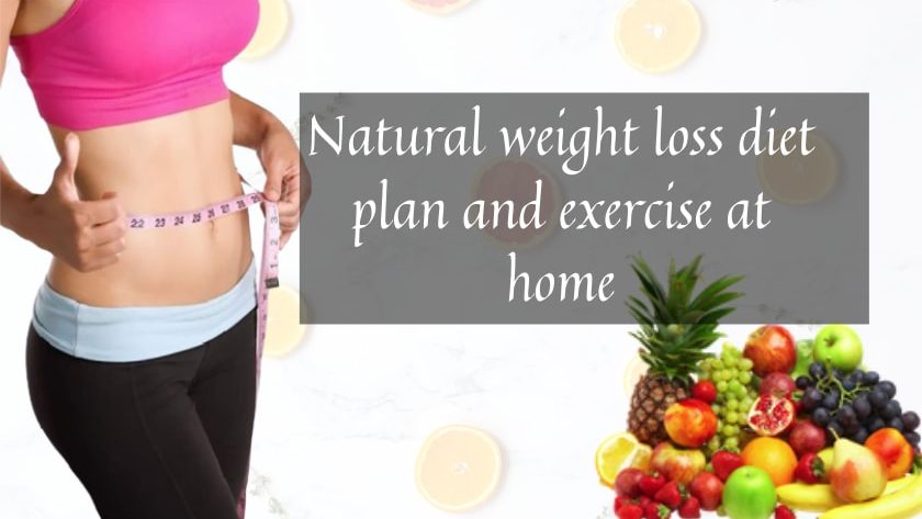 Natural weight loss diet plan and exercise at home