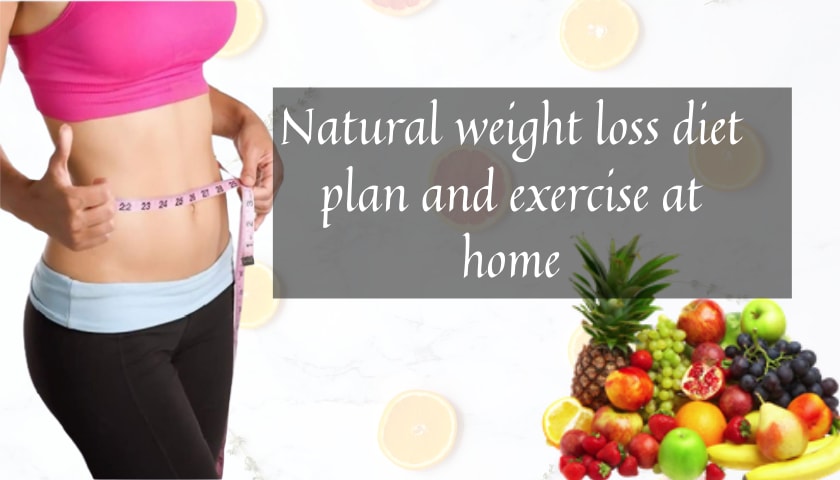 Natural weight loss diet plan and exercise at home
