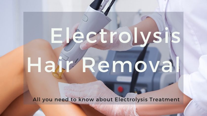 Electrolysis Hair Removal: All you need to know about Electrolysis Treatment