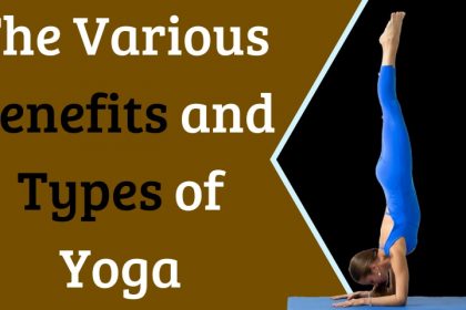 The Various Types of Yoga and Benefits of Yoga