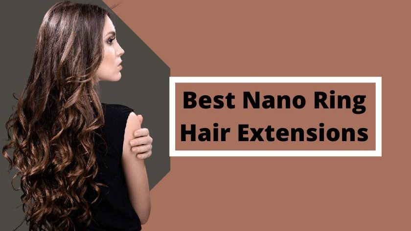 best nano ring hair extensions