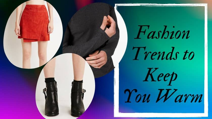 Fashion Trends to Keep You Warm