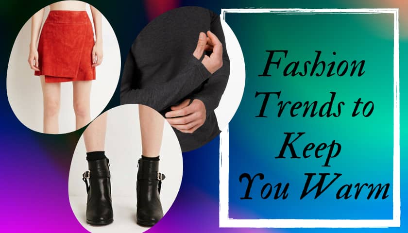 Fashion Trends to Keep You Warm