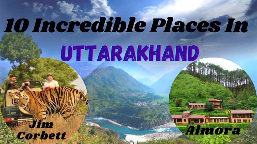 10 Incredible Places In Uttarakhand