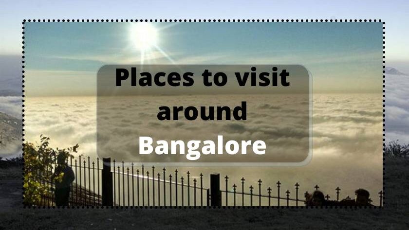 Top 10 places to visit around Bangalore