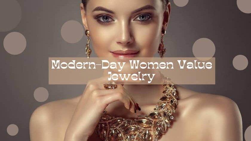 Reasons Why Modern-Day Women Value Jewelry