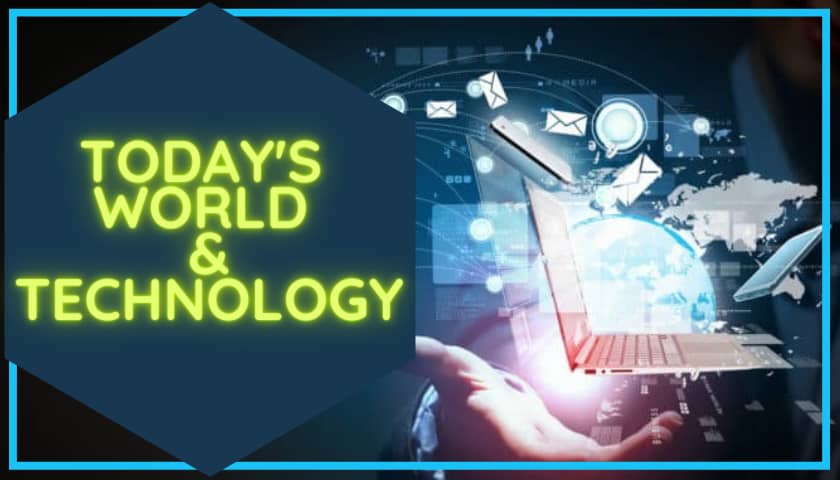 Today's World and Technology