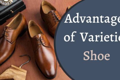 advantages of varieties of shoes