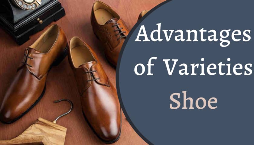 advantages of varieties of shoes