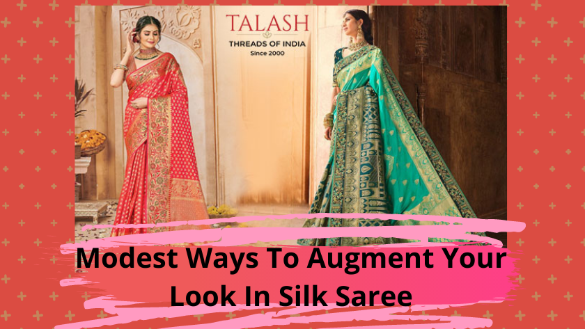 Modest Ways To Augment Your Look In Pure Silk Saree