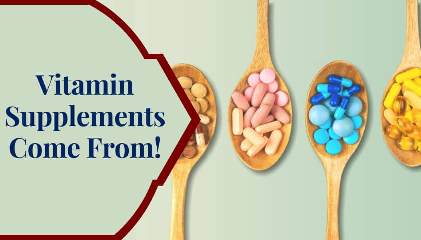 Vitamin Supplements Come From!