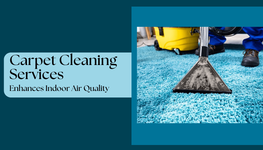 Carpet Cleaning Services Enhances Indoor Air Quality