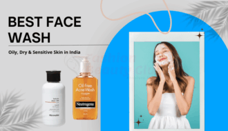 Best Face Wash for Oily, Dry & Sensitive Skin in India