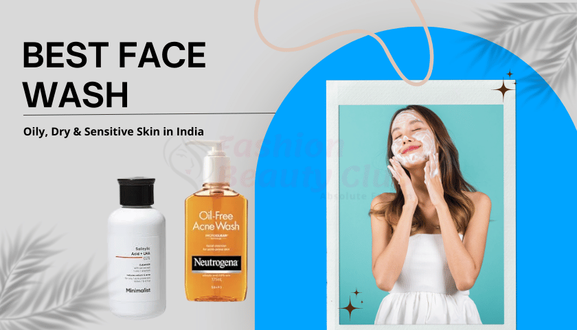 Best Face Wash for Oily, Dry & Sensitive Skin in India